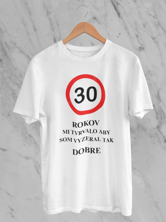 30 rokov mi trvalo vyzerať tak dobre – tričko