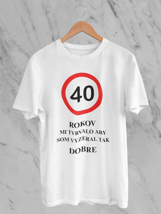 40 rokov mi trvalo vyzerať tak dobre – tričko