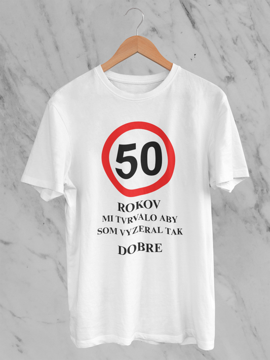 50 rokov mi trvalo vyzerať tak dobre – tričko