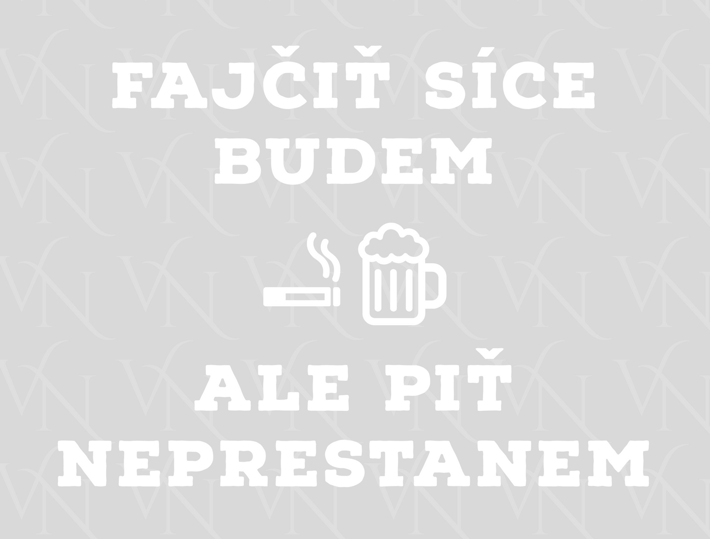 DTF potlač – Fajčiť síce budem, ale piť neprestanem (vlastnosti v popise)