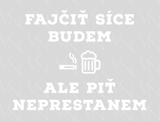 DTF potlač – Fajčiť síce budem, ale piť neprestanem (vlastnosti v popise)